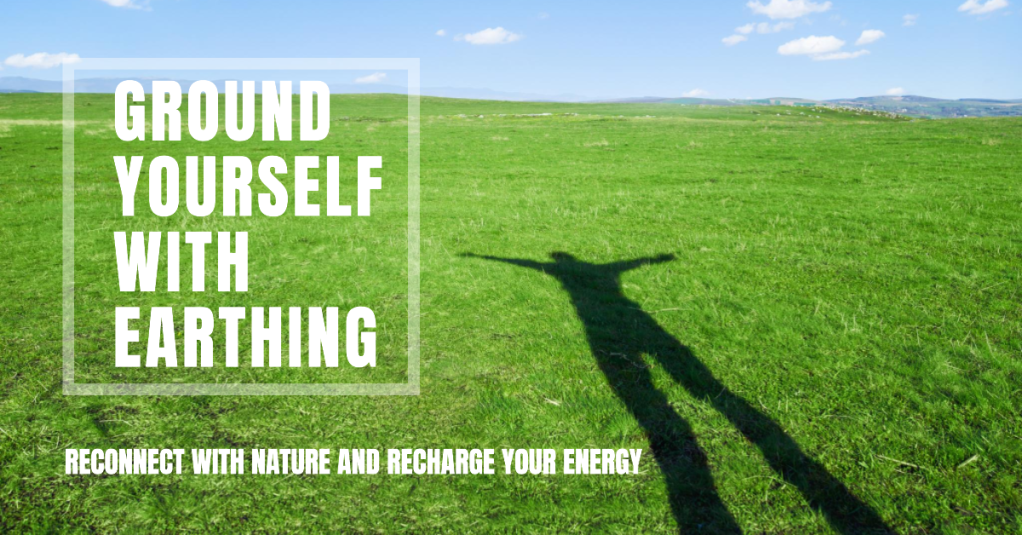 How to Practice Earthing – Reconnect with Nature